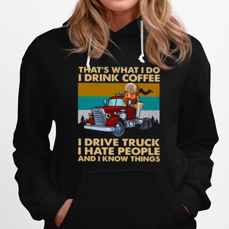 Thats What I Do I Drink Coffee I Deive Truck I Have People And I Know Things Hoodie