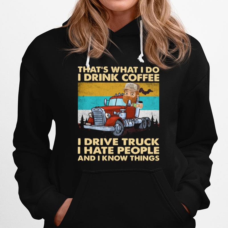 Thats What I Do I Drink Coffee I Drive Truck I Hate People And Know Things Vintage Hoodie