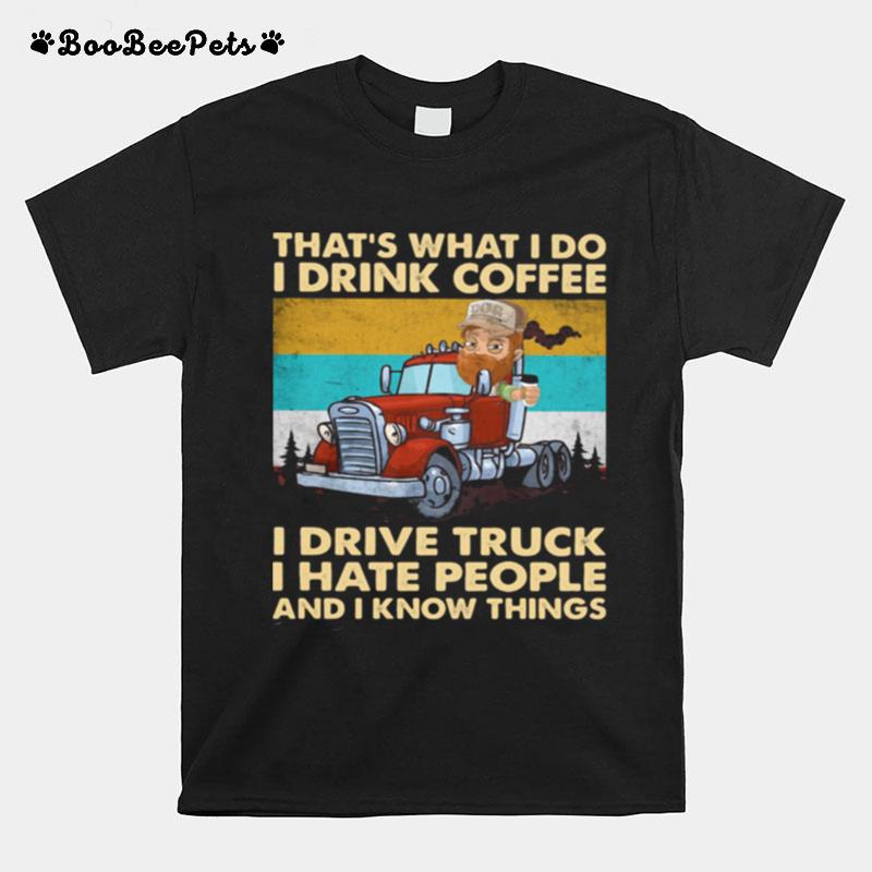 Thats What I Do I Drink Coffee I Drive Truck I Hate People And Know Things Vintage T-Shirt
