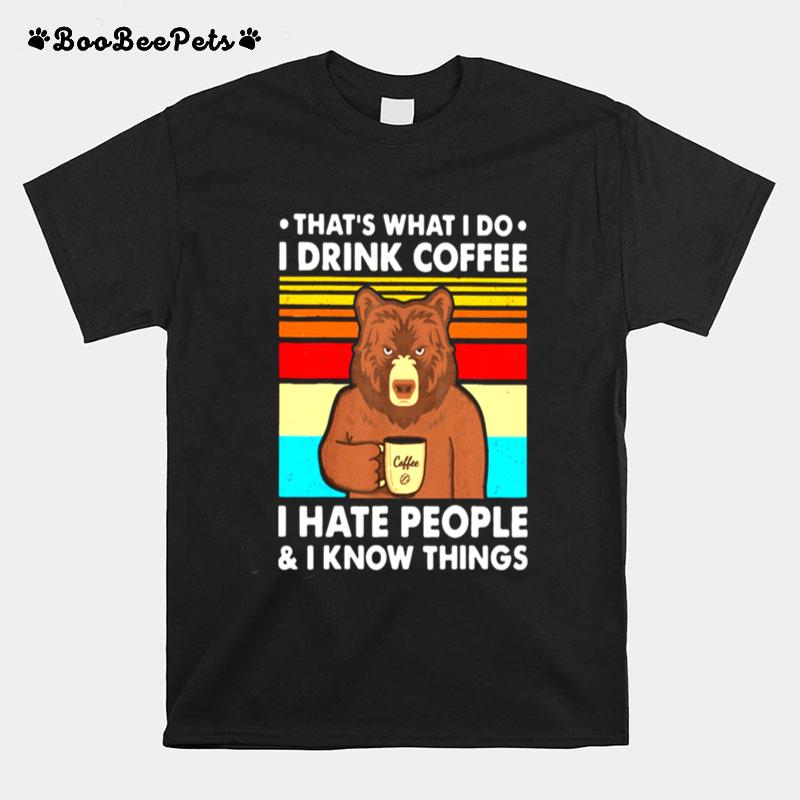 Thats What I Do I Drink Coffee I Hate People And I Know Things Bear Vintage T-Shirt