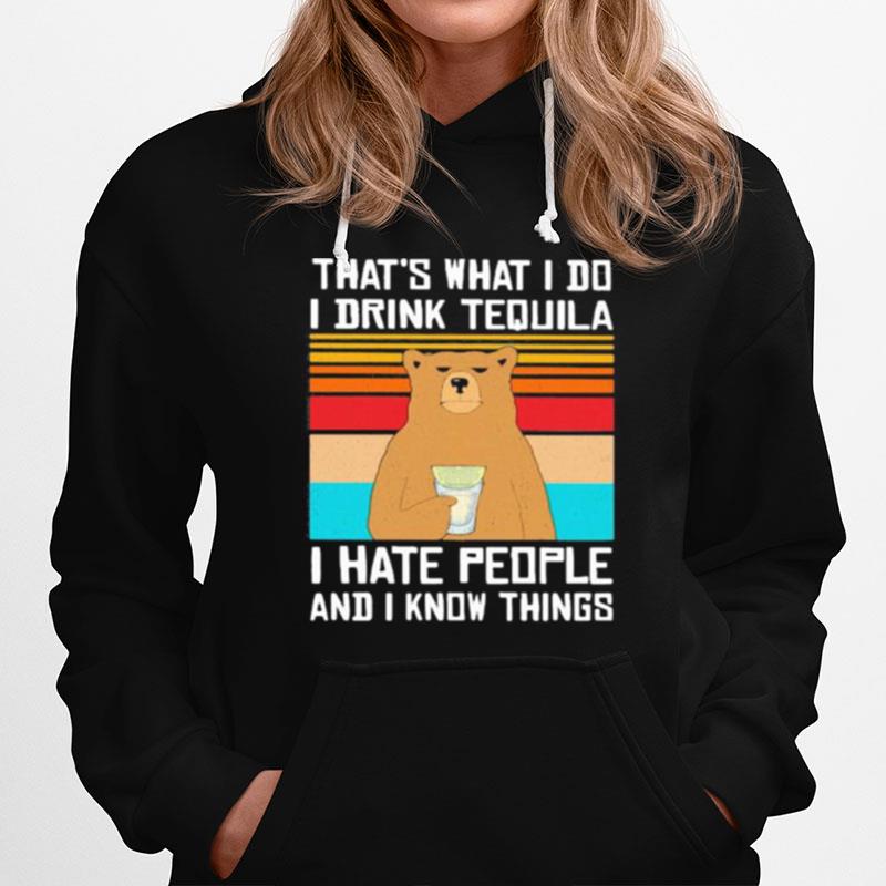 Thats What I Do I Drink Tequila I Hate People And I Know Things Bear Vintage Retro Hoodie