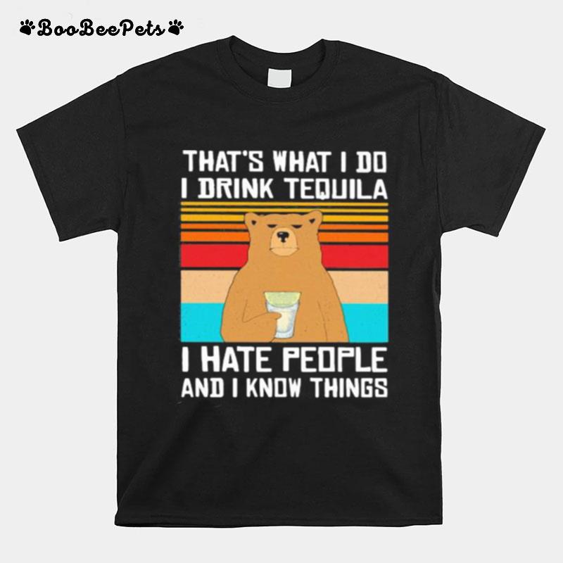 Thats What I Do I Drink Tequila I Hate People And I Know Things Bear Vintage Retro T-Shirt