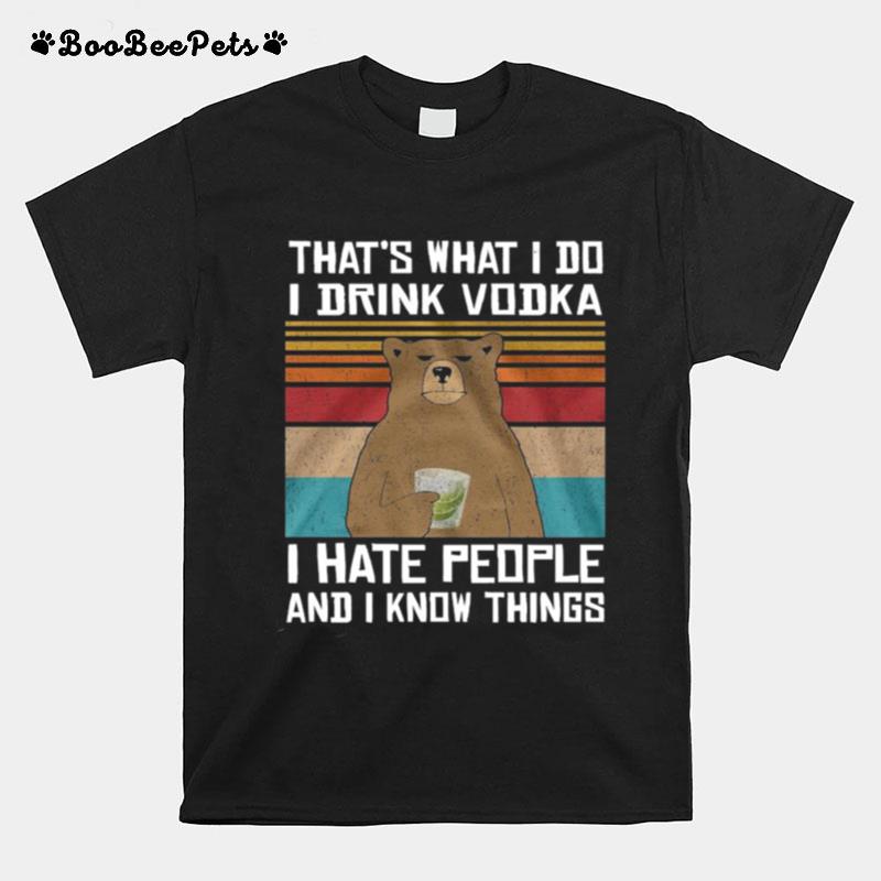 Thats What I Do I Drink Vodka I Hate People And I Know Things Vintage T-Shirt