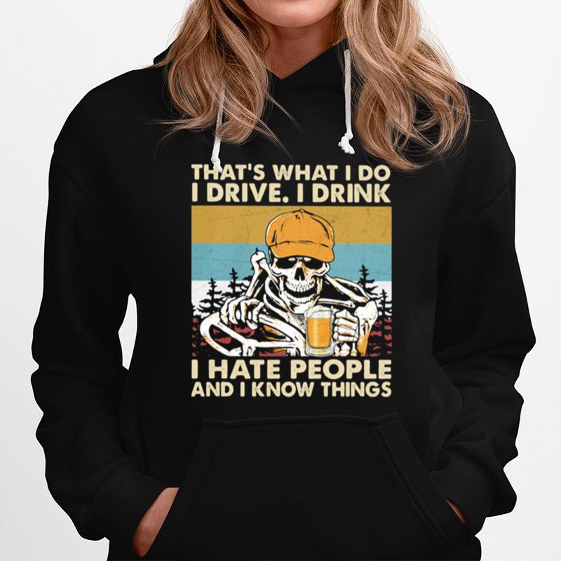 Thats What I Do I Drive I Drink I Hate People Know Things Skull Beer Trucker Vintage Hoodie