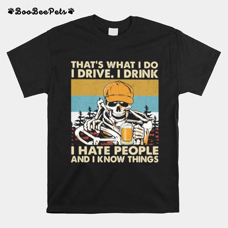 Thats What I Do I Drive I Drink I Hate People Know Things Skull Beer Trucker Vintage T-Shirt