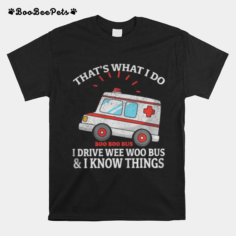 Thats What I Do I Drive Wee Woo Bus Funny Ambulance T-Shirt