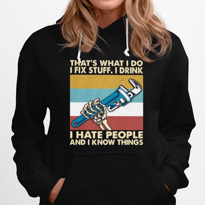 Thats What I Do I Fix Stuff I Drink I Hate People And Know Things Plumber Vintage Hoodie