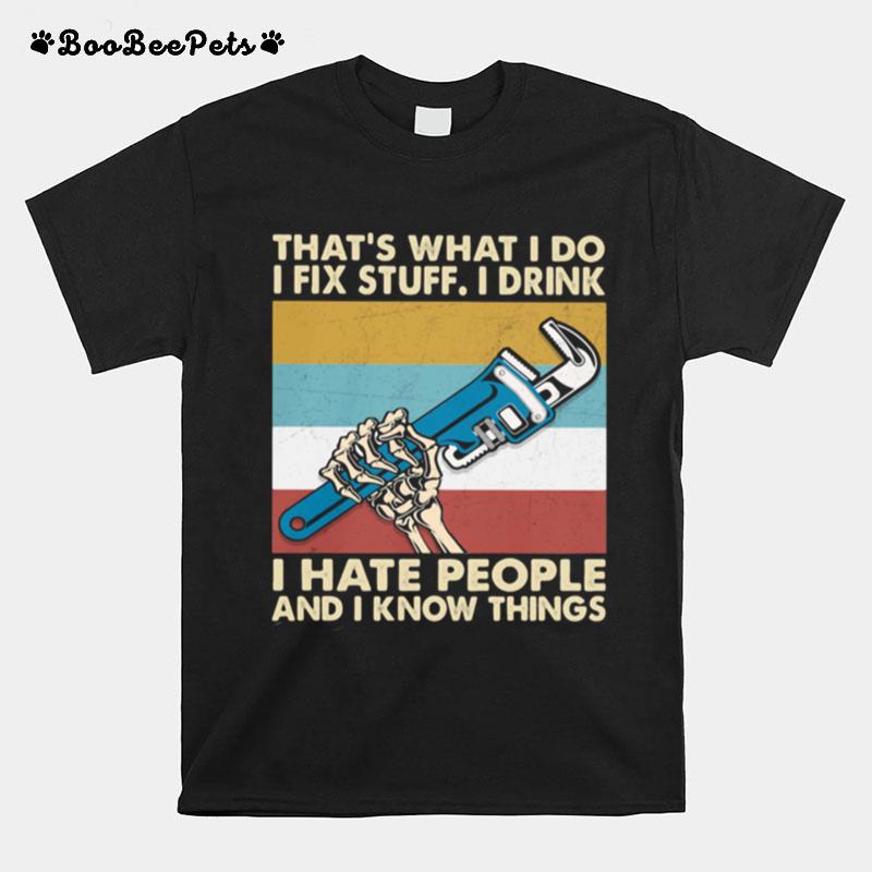 Thats What I Do I Fix Stuff I Drink I Hate People And Know Things Plumber Vintage T-Shirt