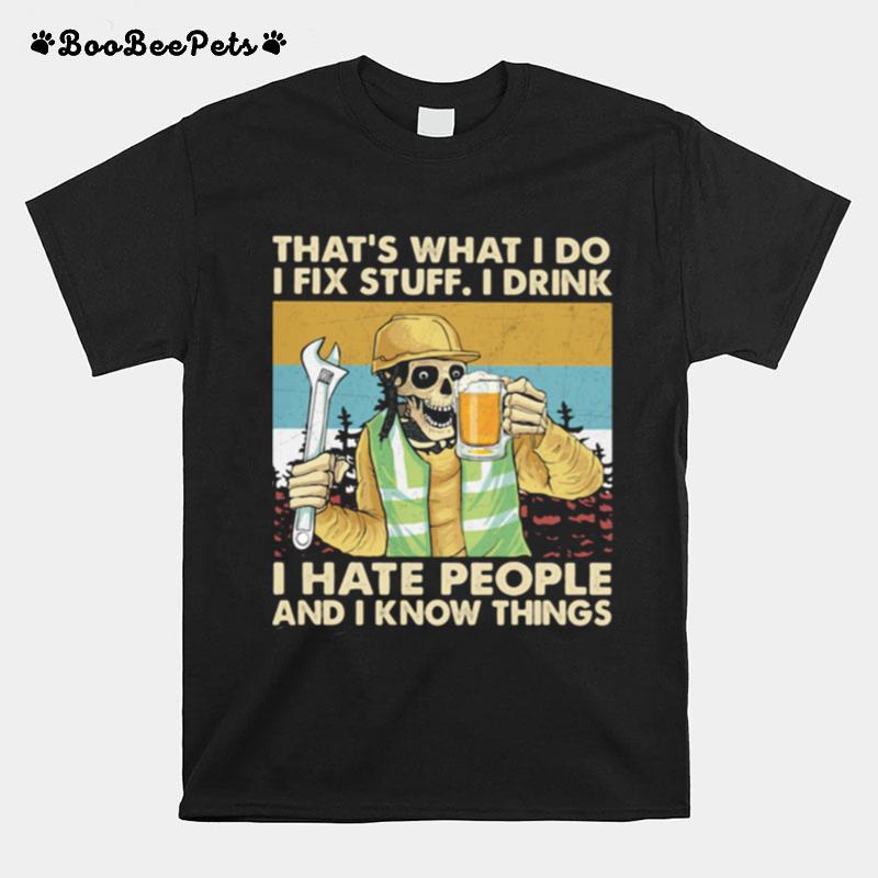 Thats What I Do I Fix Stuff I Drink I Hate People Know Things Skull Beer Mechanic Vintage T-Shirt