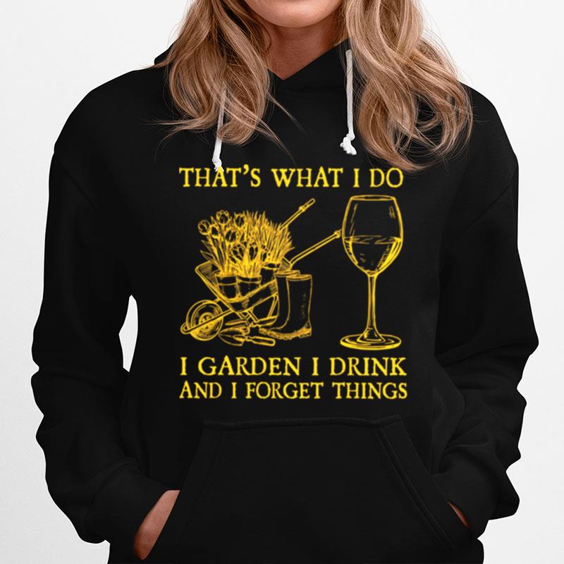 Thats What I Do I Garden I Drink And I Forget Things Hoodie