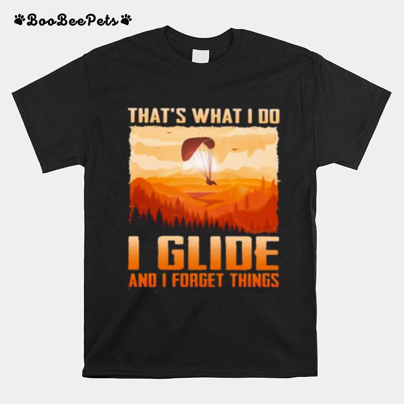 Thats What I Do I Glide And I Forget Things T-Shirt