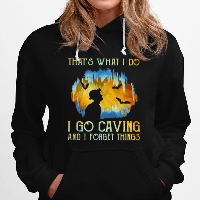 Thats What I Do I Go Caving And I Forget Things Hoodie