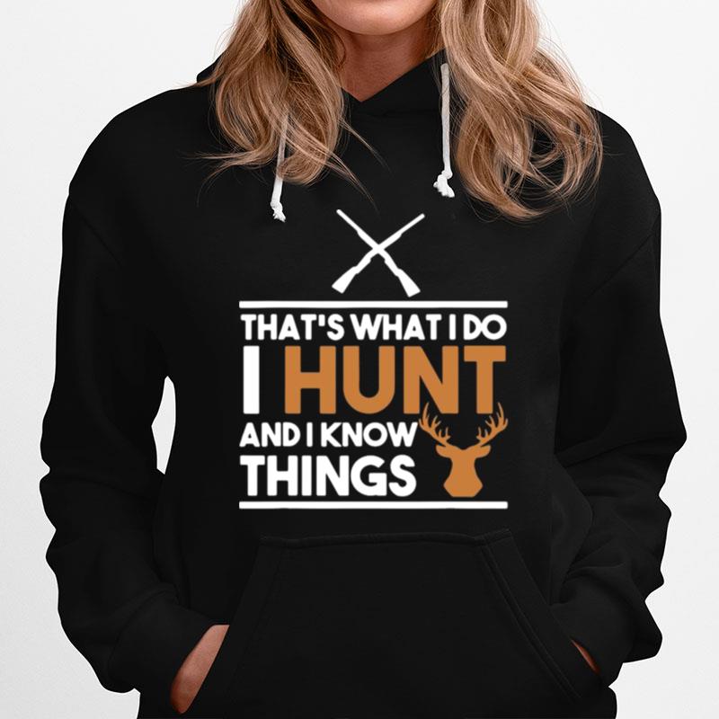 Thats What I Do I Hunt And I Know Things Hunting Hoodie