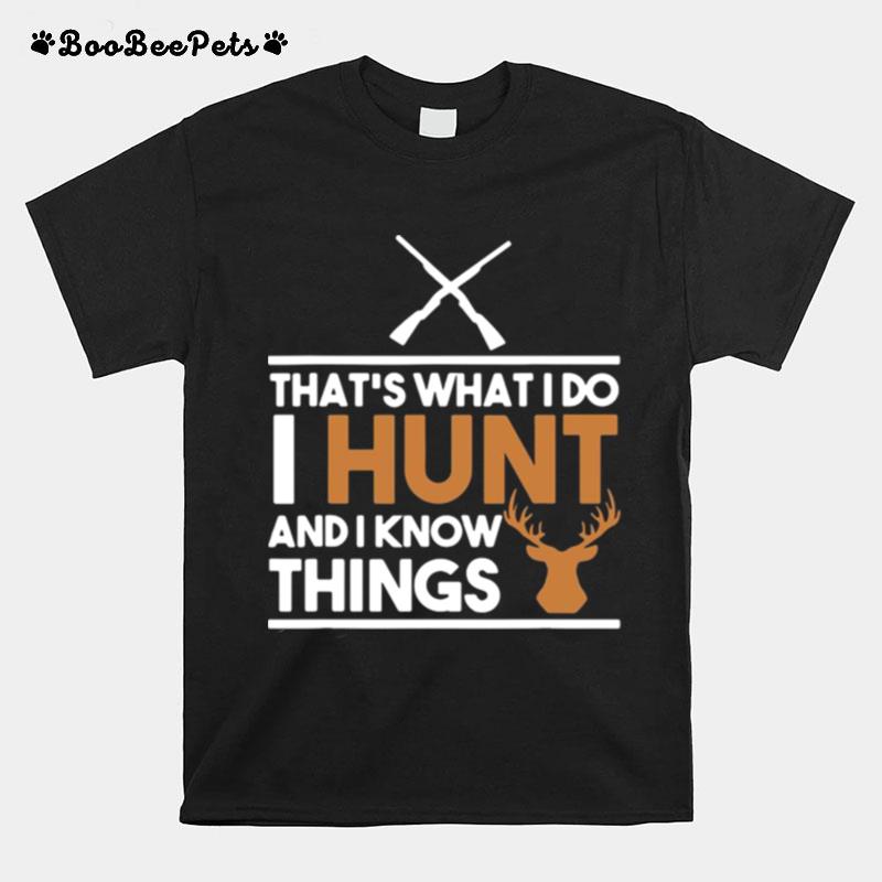 Thats What I Do I Hunt And I Know Things Hunting T-Shirt