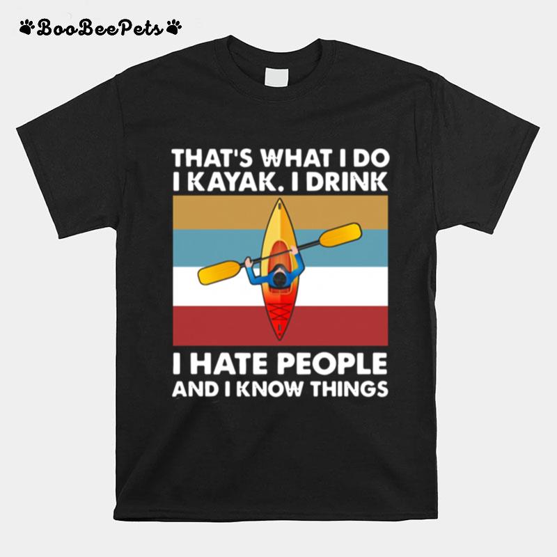 Thats What I Do I Kayak I Drink I Hate People T-Shirt