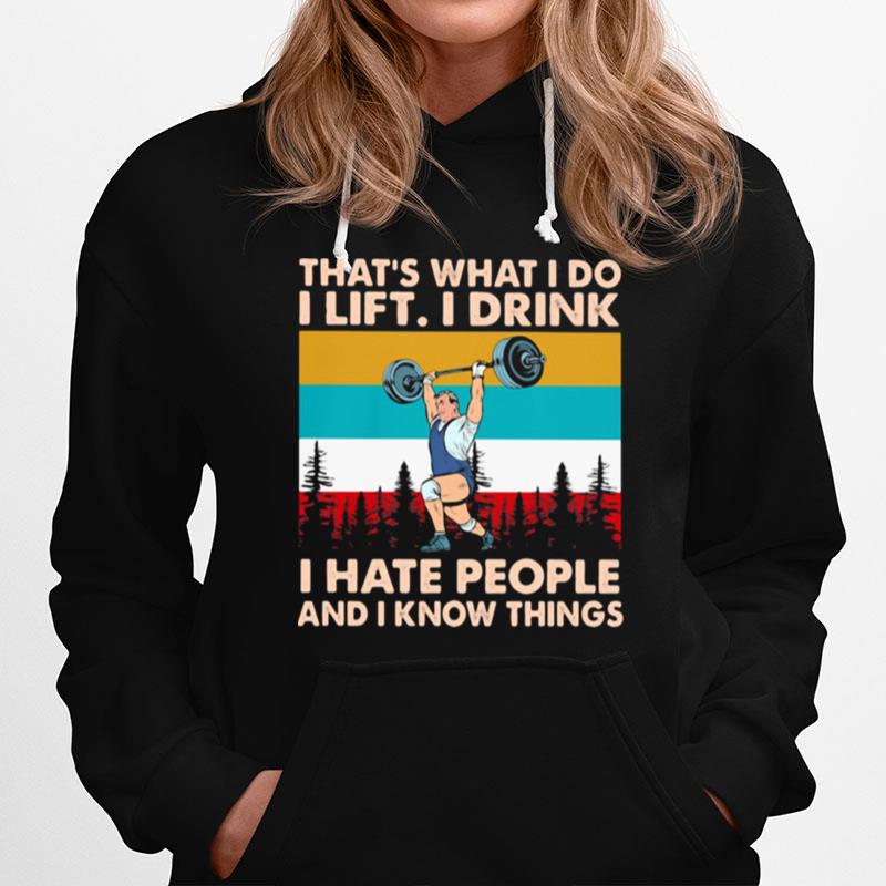 Thats What I Do I Lift I Drink I Hate People And I Know Things Weight Lifting Vintage Hoodie