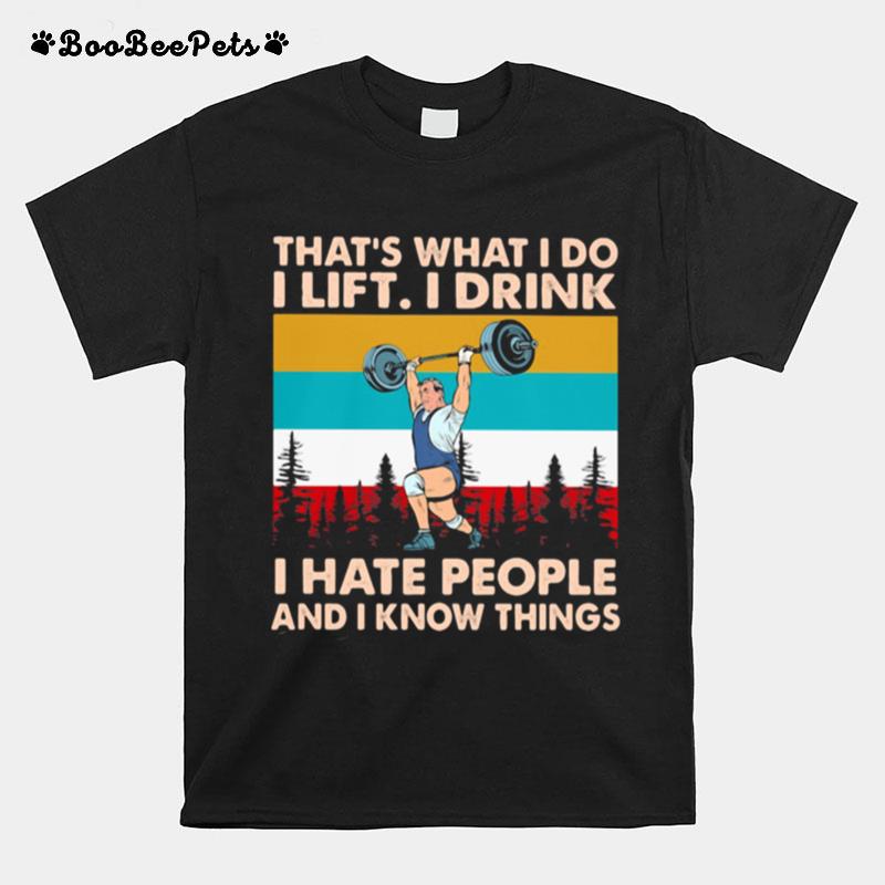 Thats What I Do I Lift I Drink I Hate People And I Know Things Weight Lifting Vintage T-Shirt