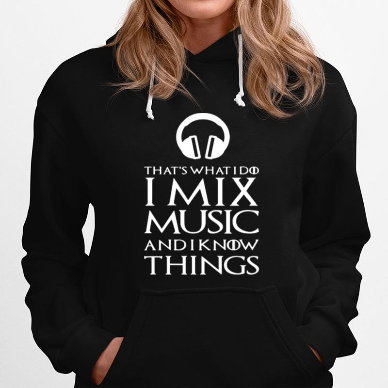 Thats What I Do I Mix Music And I Know Things Hoodie