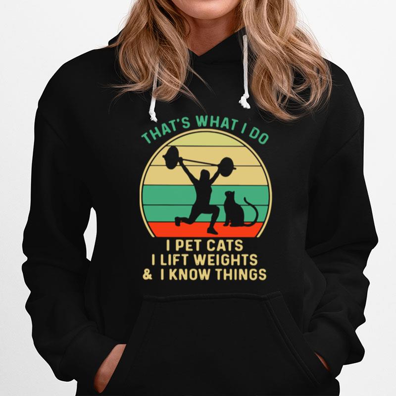 Thats What I Do I Pet Cats I Lift Weights And I Know Things Vintage Hoodie