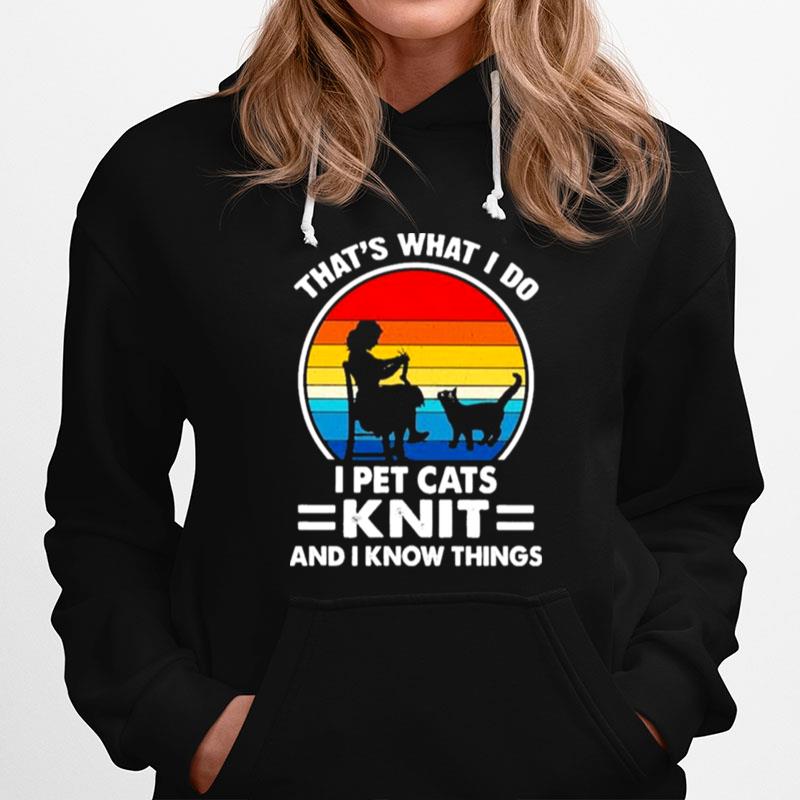 Thats What I Do I Pet Cats Knit And I Know Things Vintage Hoodie