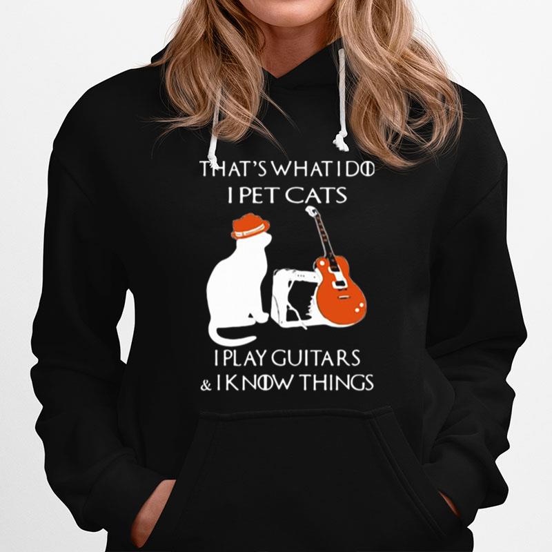 Thats What I Do I Pet Cats Play Guitars And I Know Things Vintage Hoodie