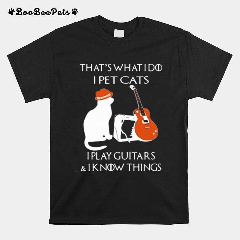 Thats What I Do I Pet Cats Play Guitars And I Know Things Vintage T-Shirt