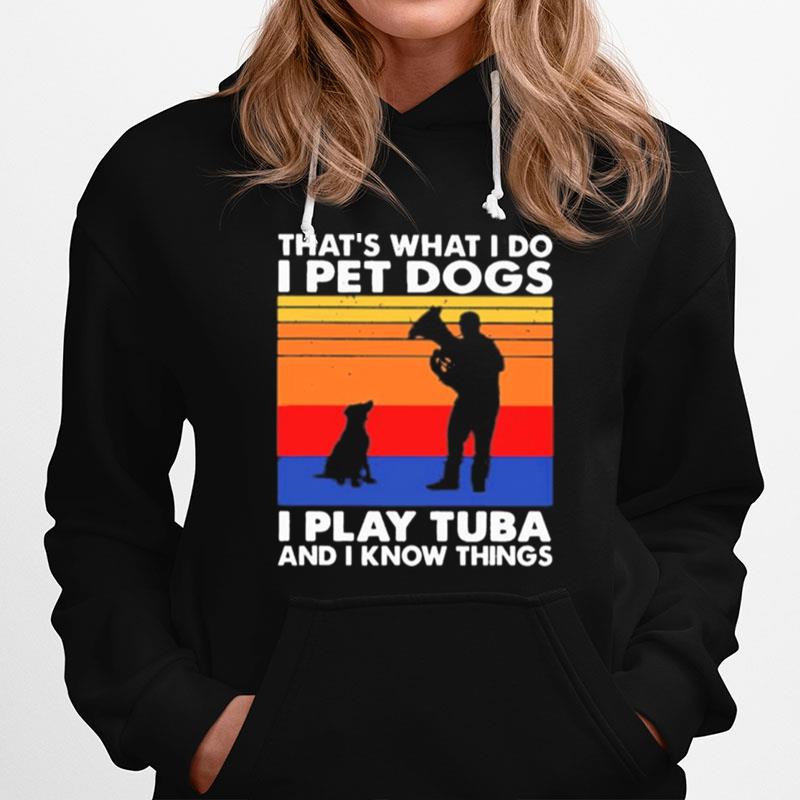 Thats What I Do I Pet Dogs I Play Tuba And I Know Things Vintage Hoodie