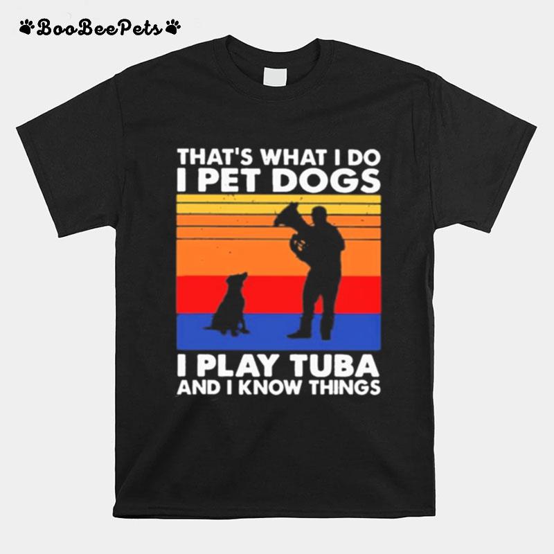 Thats What I Do I Pet Dogs I Play Tuba And I Know Things Vintage T-Shirt