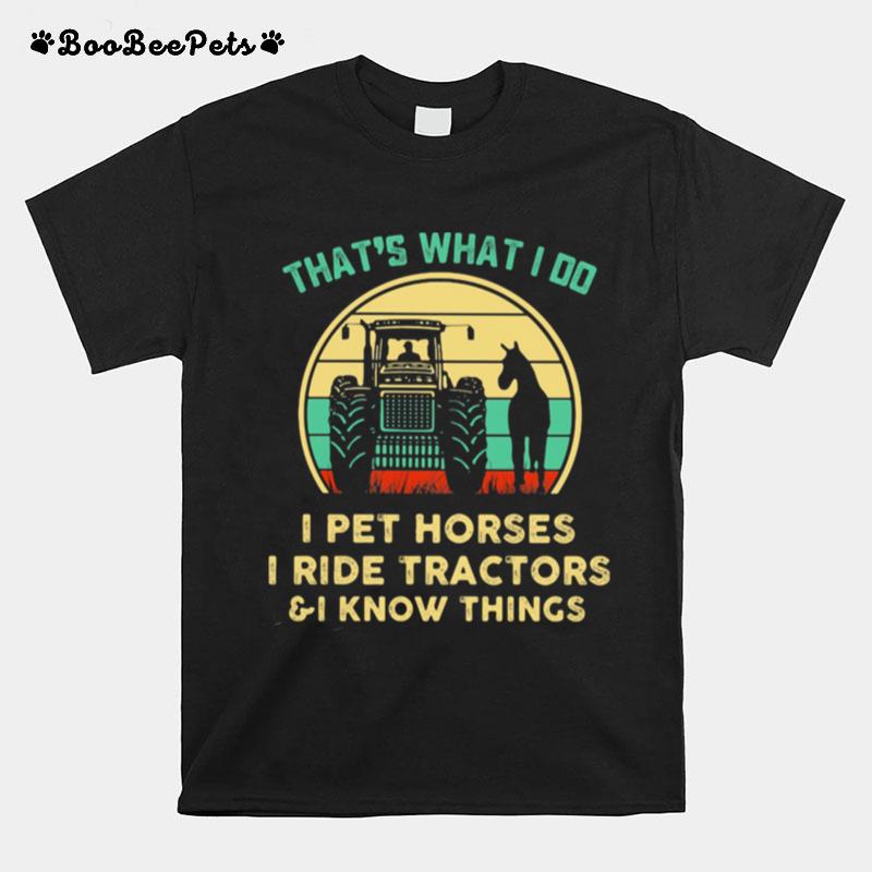 Thats What I Do I Pet Horses I Ride Tractors And I Know Things Vintage T-Shirt