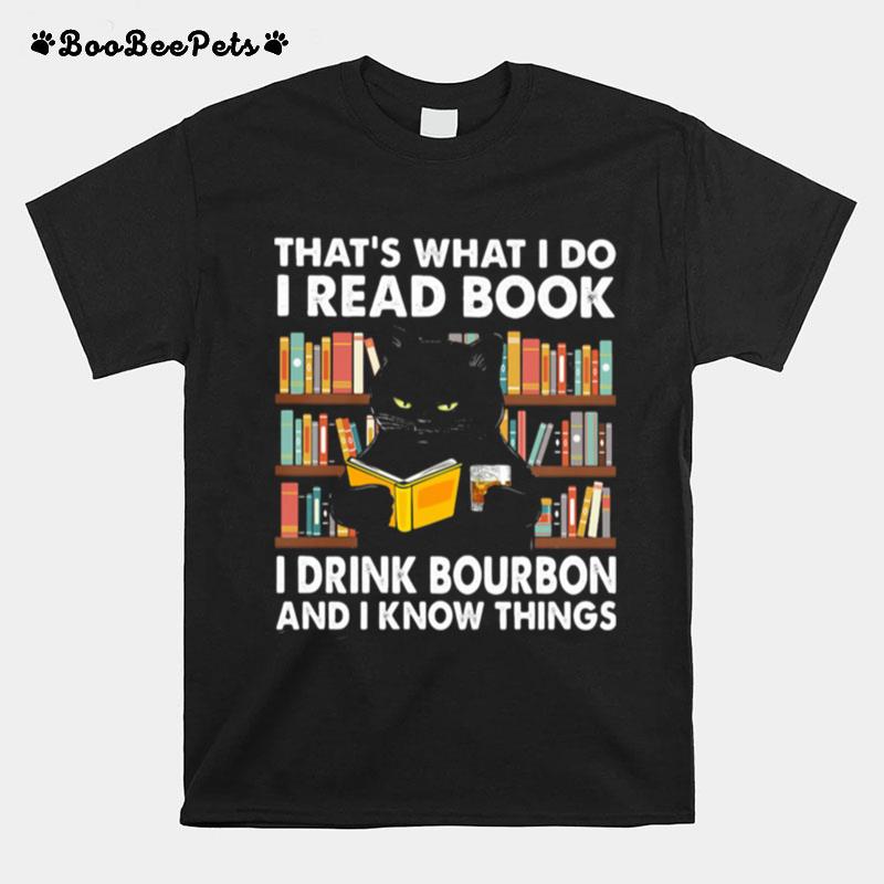 Thats What I Do I Read Books I Drink Bourbon I Know Things Black Cat T-Shirt
