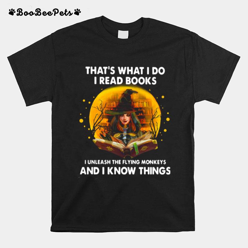 Thats What I Do I Read Books I Unleash The Flying Monkeys And I Know Things T-Shirt