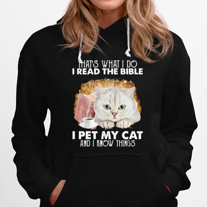 Thats What I Do I Read The Bible I Pet My Cat And I Know Things Hoodie