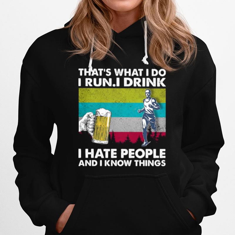 Thats What I Do I Run I Drink I Hate People And I Know Things Vintage Hoodie