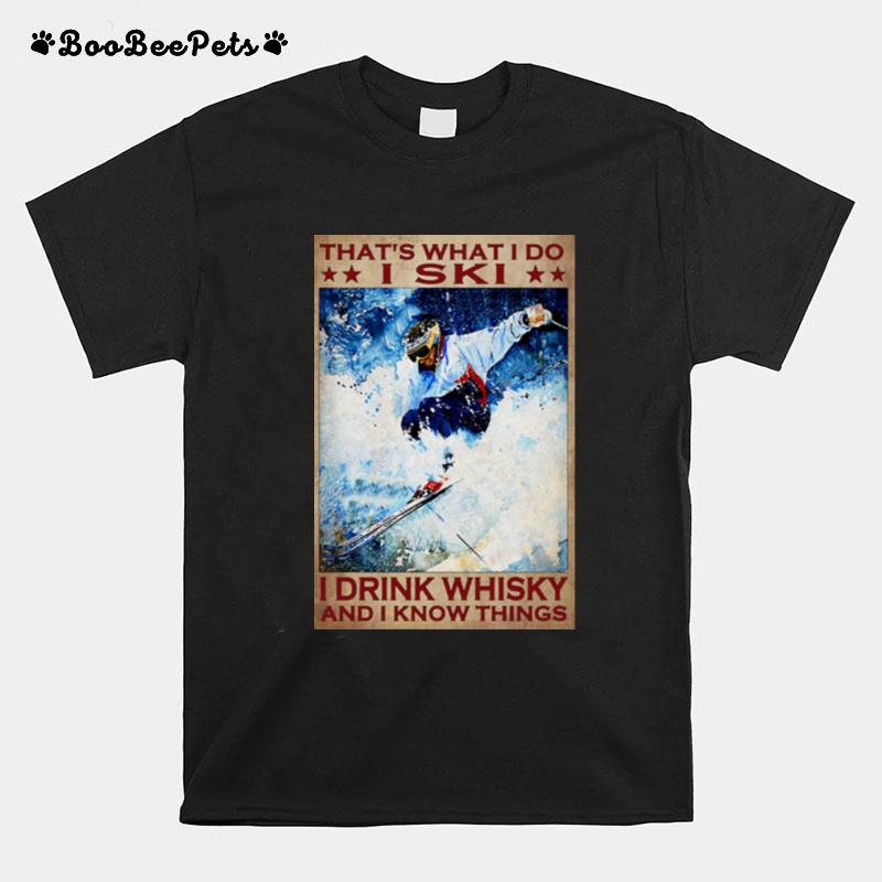 Thats What I Do I Ski I Drink Whisky And I Know Things T-Shirt