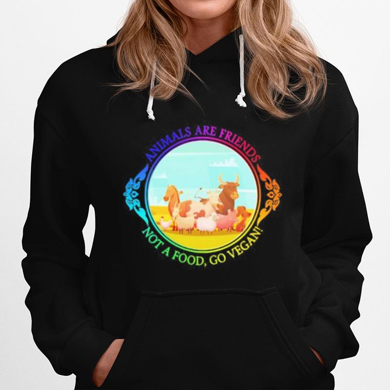 The Animals Are Friends Not A Food Go Vegan Hoodie