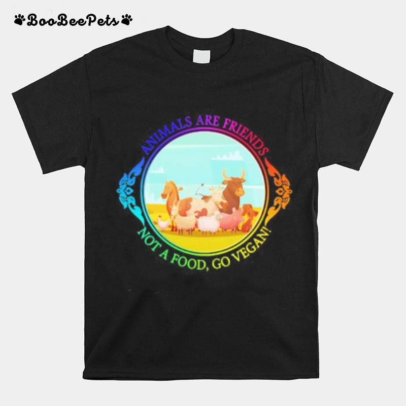 The Animals Are Friends Not A Food Go Vegan T-Shirt