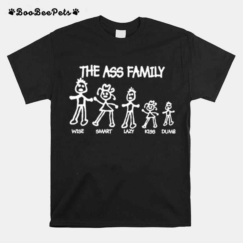 The Ass Family Wise Smart Lazy Kiss Dumb T-Shirt