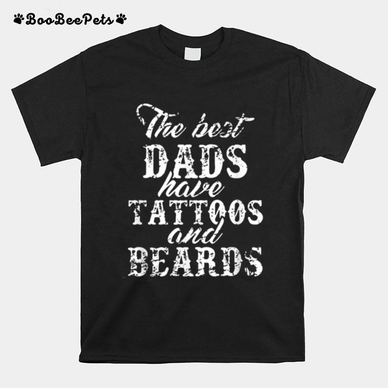 The Best Dad Have Tattoos And Beards T-Shirt