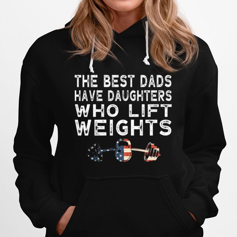 The Best Dads Have Daughter Who Lift Weights Hoodie