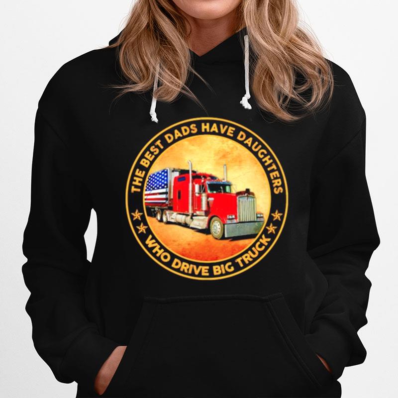 The Best Dads Have Daughters Who Drive Big Truck Hoodie