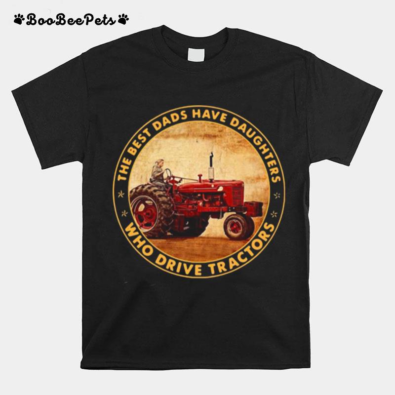The Best Dads Have Daughters Who Drive Tractors T-Shirt