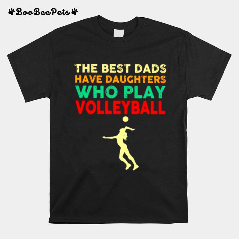 The Best Dads Have Daughters Who Play Volleyball Vintage T-Shirt