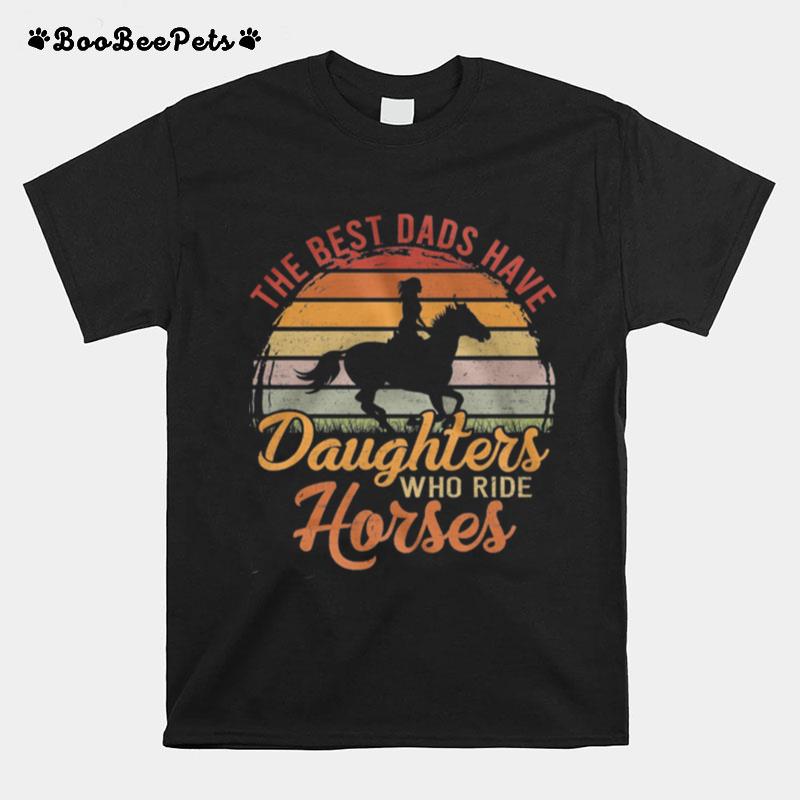 The Best Dads Have Daughters Who Ride Horses Vintage Retro T-Shirt