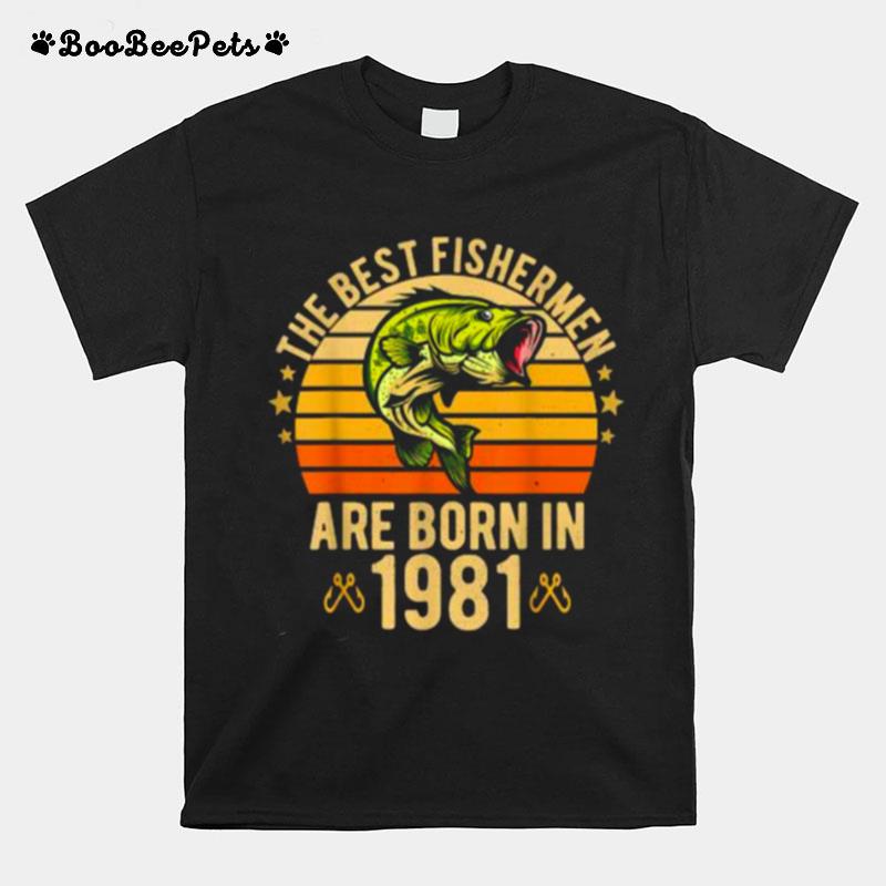 The Best Fishermen Are Born In 1981 40 Years Birthday Vintage T-Shirt