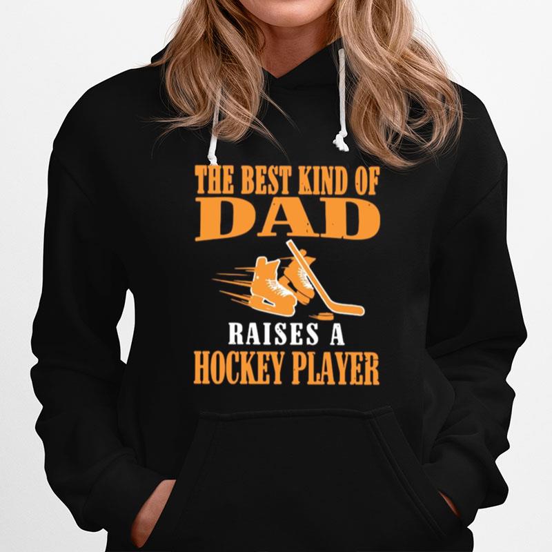 The Best Kind Of Dad Raises A Hockey Player Hoodie