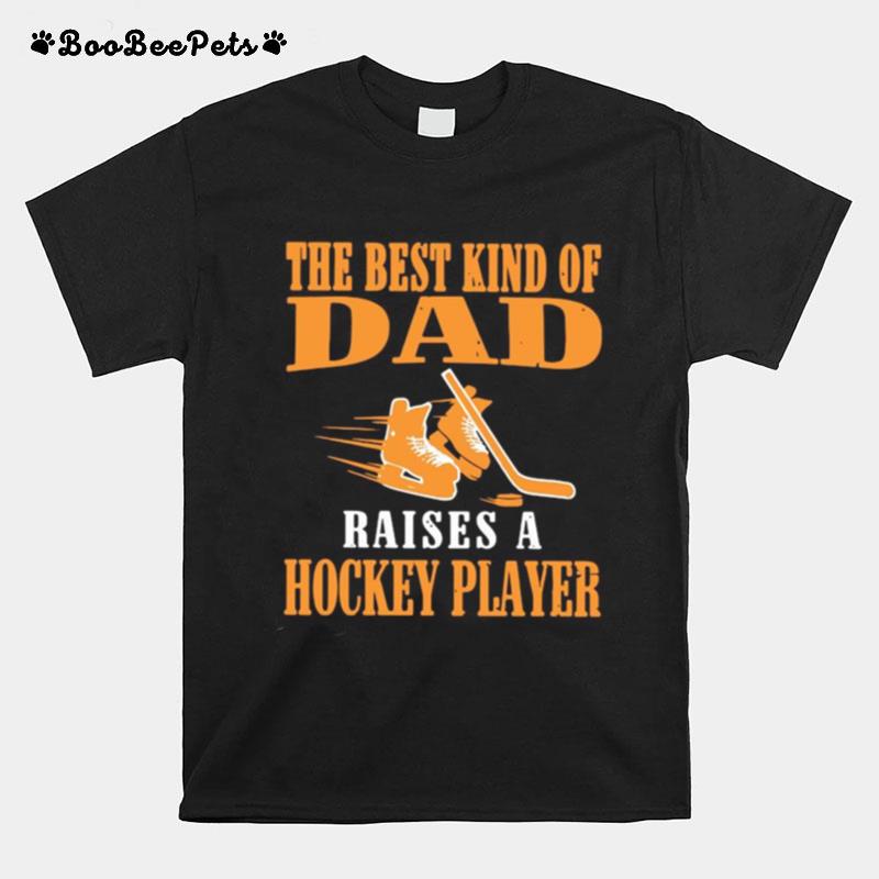 The Best Kind Of Dad Raises A Hockey Player T-Shirt