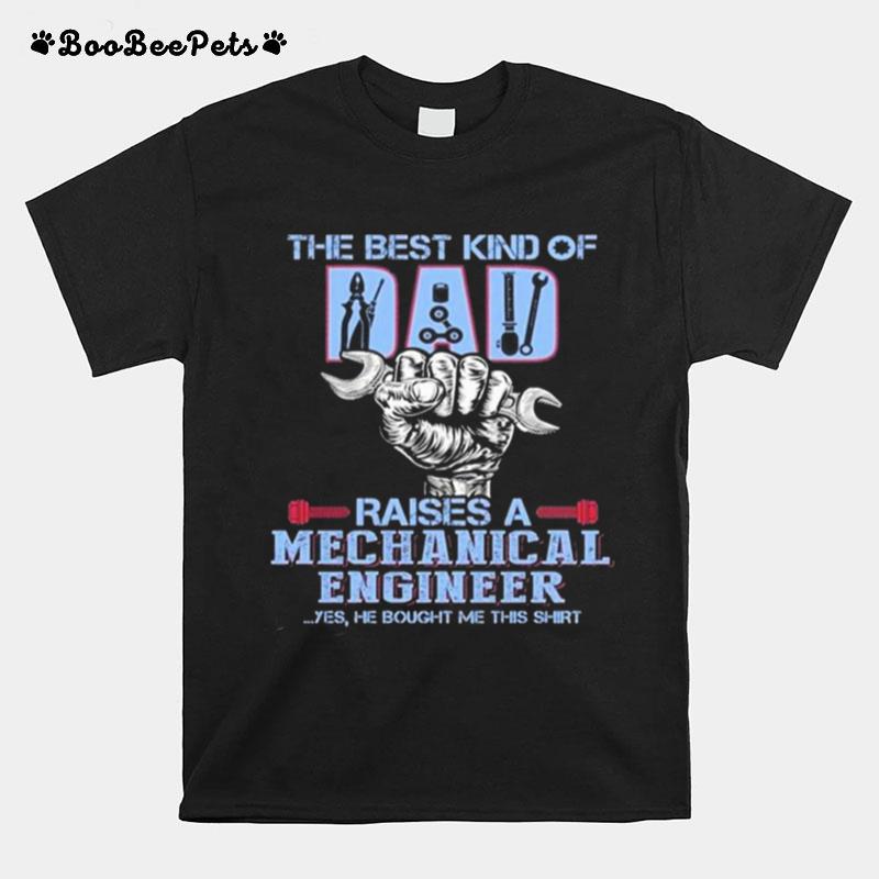 The Best Kind Of Dad Raises A Mechanical Engineer Fathers Day T-Shirt