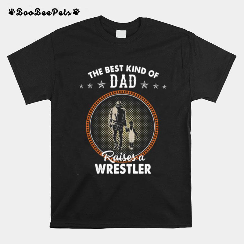 The Best Kind Of Dad Raises A Wrestler T-Shirt