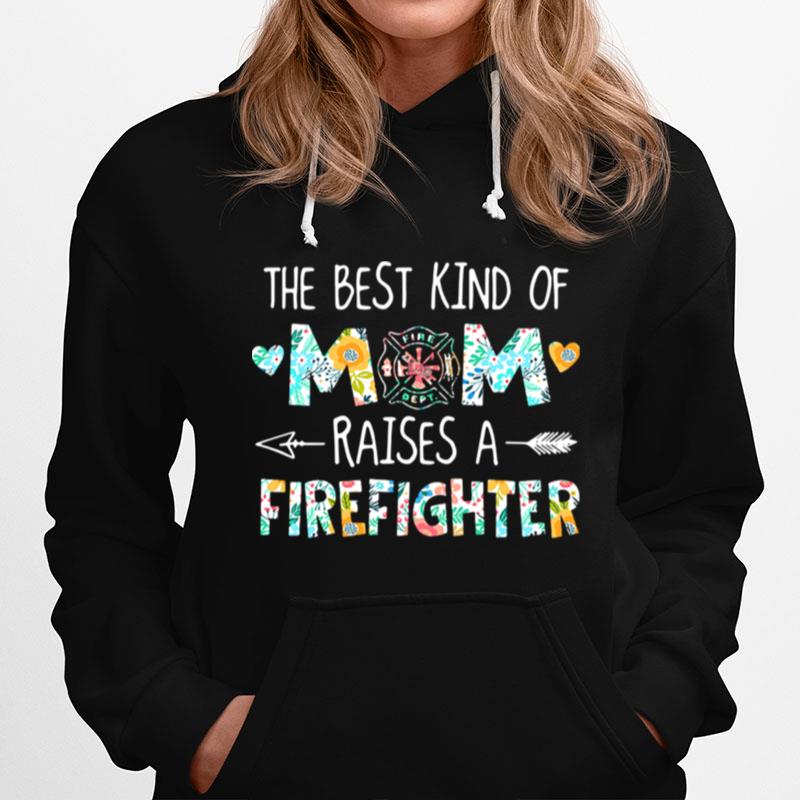 The Best Kind Of Mom Raises A Firefighter Hoodie