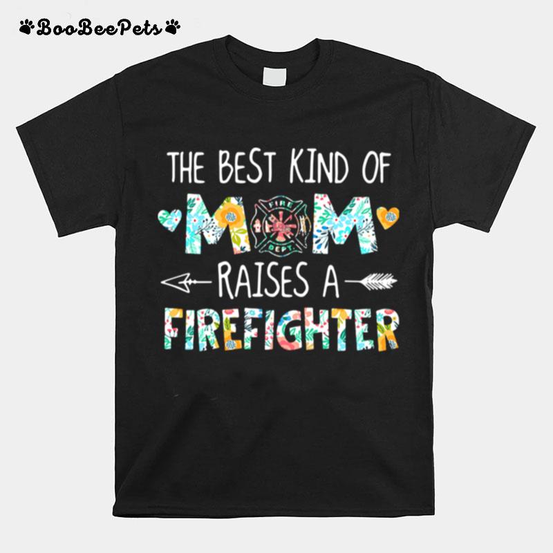 The Best Kind Of Mom Raises A Firefighter T-Shirt